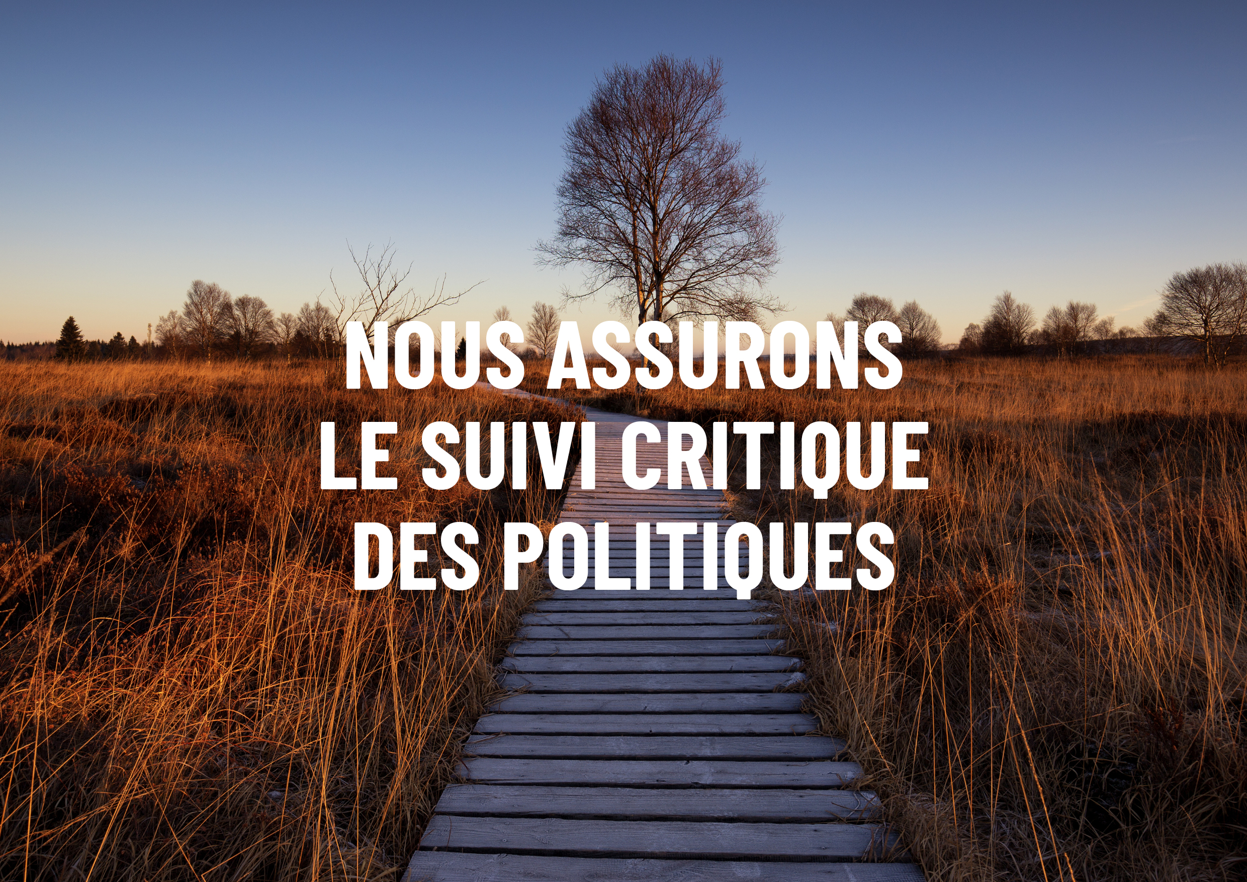 Nous assurons le suivi critique des politiques